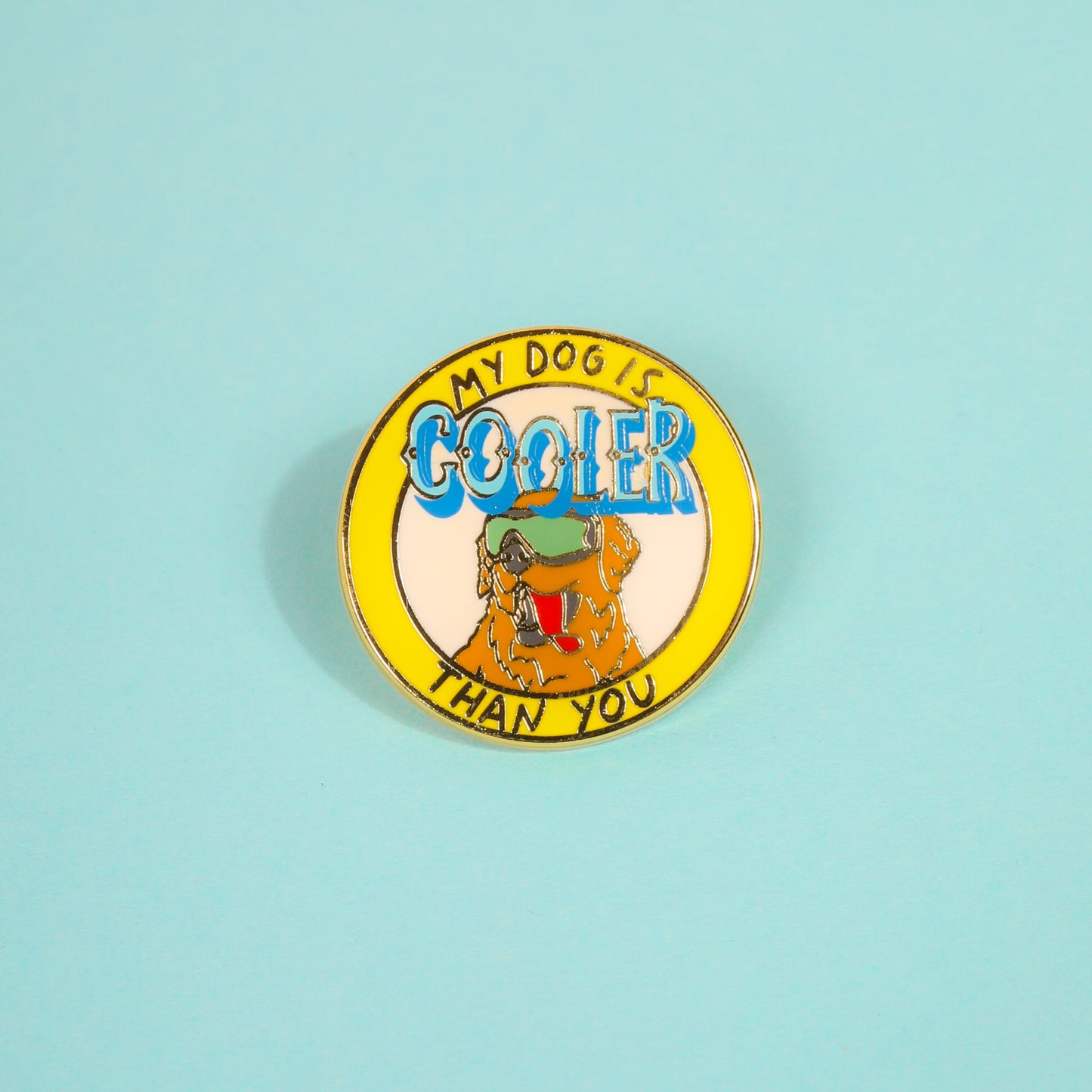 My Dog is Cooler Than You Enamel Pin