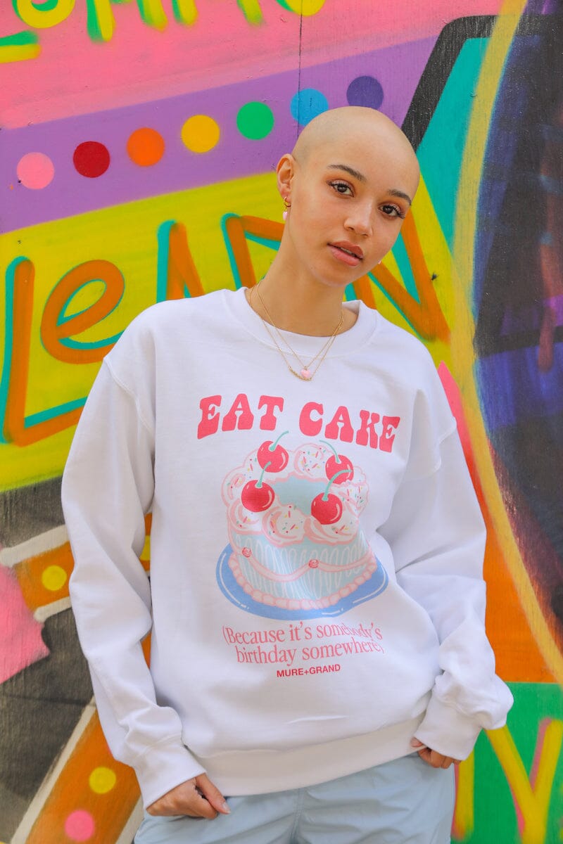 Eat Cake Because It's Somebody's Birthday Sweatshirt