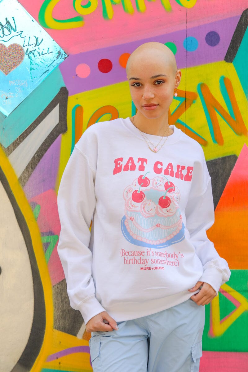Eat Cake Because It's Somebody's Birthday Sweatshirt