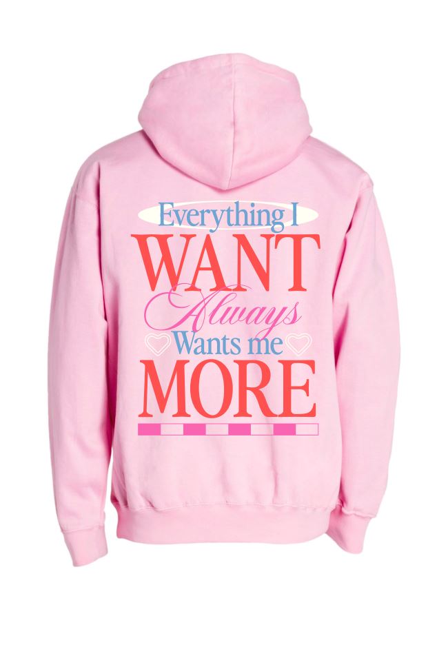 Everything I Want Wants Me More Graphic Hoodie