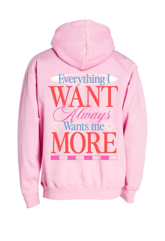 Everything I Want Wants Me More Graphic Hoodie